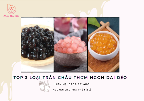 Top 3 loại trân châu thơm ngon dai dẻo